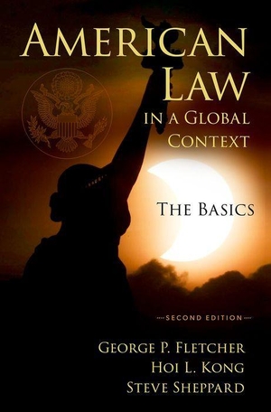 Fletcher, George / Kong, Hoi L et al. American Law in a Global Context - The Basics, Second Edition. Oxford University Press, 2025.