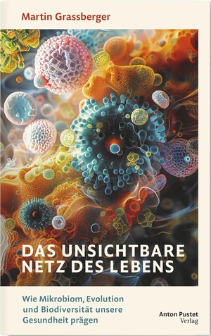 Grassberger, Martin. Das unsichtbare Netz des Lebens - Wie Mikrobiom, Evolution und Biodiversität unsere Gesundheit prägen. Der Bestseller neu aufgelegt, überarbeitet und um aktuelle Erkenntnisse ergänzt.. Pustet Anton, 2026.