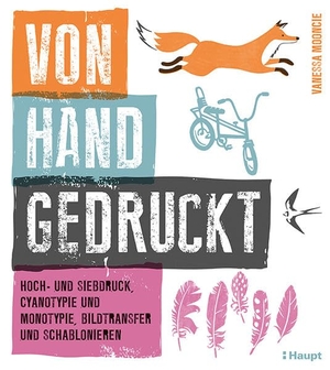 Mooncie, Vanessa. Von Hand gedruckt - Hoch- und Siebdruck, Cyanotypie und Monotypie, Bildtransfer und Schablonieren. Haupt Verlag AG, 2017.