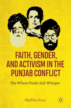 Kaur, Mallika. Faith, Gender, and Activism in the Punjab Conflict - The Wheat Fields Still Whisper. Springer International Publishing, 2020.