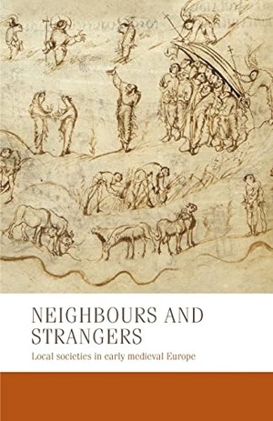 Zeller, Bernhard / West, Charles et al. Neighbours and strangers - Local societies in early medieval Europe. Manchester University Press, 2022.