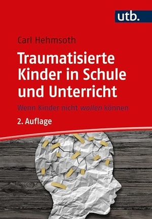 Hehmsoth, Carl. Traumatisierte Kinder in Schule und Unterricht - Wenn Kinder nicht wollen können. UTB GmbH, 2024.