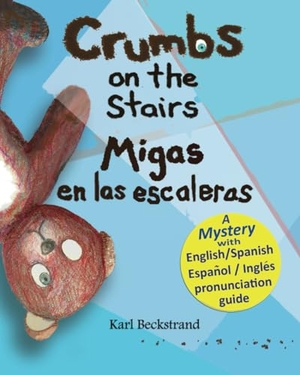 Beckstrand, Karl. Crumbs on the Stairs - Migas en las escaleras - A Mystery in English & Spanish. Independently published, 2011.