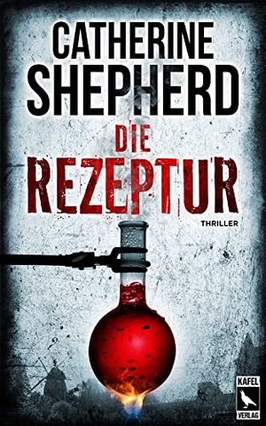 Shepherd, Catherine. Die Rezeptur: Thriller. Kafel Verlag, 2022.
