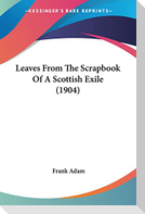 Leaves From The Scrapbook Of A Scottish Exile (1904)