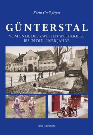 Groll-Jörger, Karin. Günterstal - Vom Ende des Zweiten Weltkriegs bis in die 1970er Jahre. Regionalkultur Verlag Gmb, 2026.