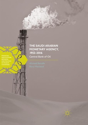 Macleod, Rory / Ahmed Banafe. The Saudi Arabian Monetary Agency, 1952-2016 - Central Bank of Oil. Springer International Publishing, 2018.