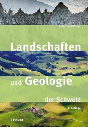 Pfiffner, O. Adrian. Landschaften und Geologie der Schweiz. Haupt Verlag AG, 2024.