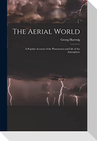 The Aerial World: A Popular Account of the Phenomena and Life of the Atmosphere