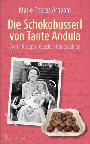 Arnbom, Marie-Theres. Die Schokobusserl von Tante Andula - Wenn Rezepte Geschichten erzählen. Amalthea Signum Verlag, 2026.