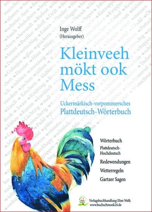 Wolff, Inge. Kleinveeh mökt ook Mess - Uckermärkisch-vorpommersches Plattdeutsch - Wörterbuch. Welk, Ehm Verlagsbuchhdlg, 2019.