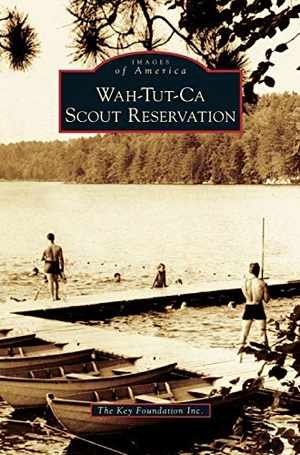 The Key Foundation Inc. Wah-Tut-Ca Scout Reservation. Arcadia Publishing Library Editions, 2007.