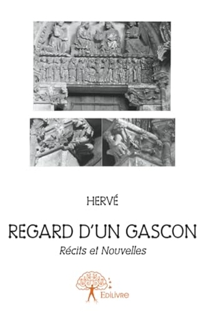Hervé. Regard d'un Gascon - Récits et nouvelles. Nouvelles policières. Edilivre, 2025.