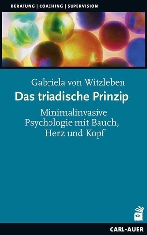 Witzleben, Gabriela von. Das triadische Prinzip - Minimalinvasive Psychologie mit Bauch, Herz und Kopf. Auer-System-Verlag, Carl, 2019.