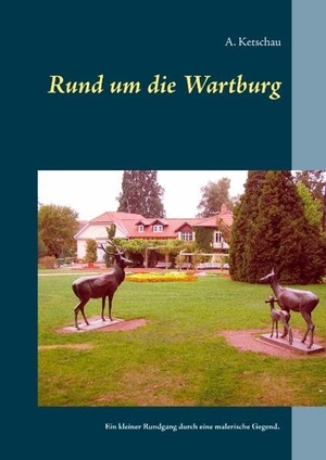 Ketschau, A.. Rund um die Wartburg - Ein kleiner Rundgang durch eine malerische Gegend. Books on Demand, 2017.