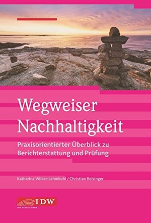 Reisinger, Christian / Katharina Völker-Lehmkuhl. Wegweiser Nachhaltigkeit - Praxisorientierter Überblick zur Berichterstattung und Prüfung. Idw-Verlag GmbH, 2019.