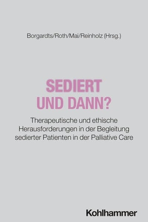 Borgardts, David / Michael Roth et al (Hrsg.). Sediert - und dann? - Therapeutische und ethische Herausforderungen in der Begleitung sedierter Patienten in der Palliative Care. Kohlhammer W., 2026.