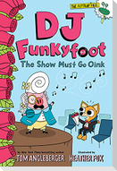 DJ Funkyfoot: The Show Must Go Oink (DJ Funkyfoot #3)