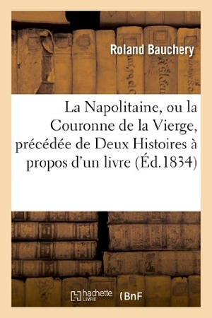 Bauchery, Roland. La Napolitaine, ou la Couronne de la Vierge, précédée de Deux Histoires à propos d'un livre. Hachette Livre, 2022.