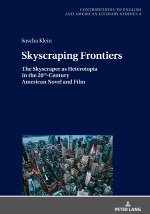 Klein, Sascha. Skyscraping Frontiers - The Skyscraper as Heterotopia in the 20th-Century American Novel and Film. Peter Lang, 2020.