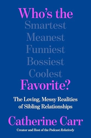 Carr, Catherine. Who's the Favorite? - The Loving, Messy Realities of Sibling Relationships. HarperCollins, 2026.