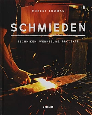 Thomas, Robert. Schmieden - Techniken, Werkzeuge, Projekte. Haupt Verlag AG, 2019.