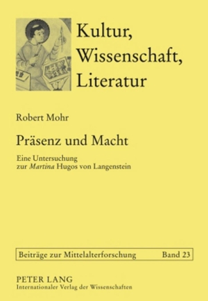Mohr, Robert. Präsenz und Macht - Eine Untersuchung zur «Martina» Hugos von Langenstein. Peter Lang, 2010.