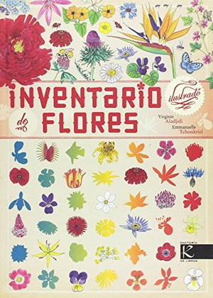Aladjidi, Virginie / Emmanuelle Tchoukriel. Inventario ilustrado de flores. Faktoría K de Libros, 2017.