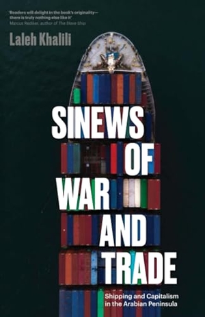Khalili, Laleh. Sinews of War and Trade - Shipping and Capitalism in the Arabian Peninsula. Verso Books, 2021.