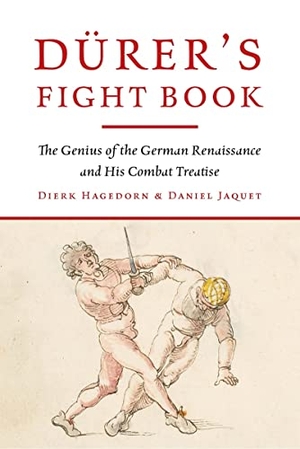 Hagedorn / Daniel Jaquet. Durer's Fight Book - The Genius of the German Renaissance and His Combat Treatise. Greenhill Books, 2022.