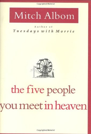 Albom, Mitch. The Five People You Meet in Heaven. Grand Central Publishing, 2003.