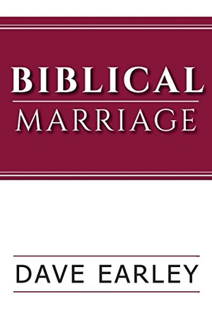 Earley, Dave. Biblical Marriage. FWB PUBN, 2018.