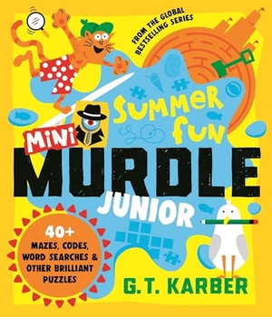 Karber, G. T.. Mini Murdle Junior - Summer Fun : 40+ Mazes, Codes, Wordsearches and other Brilliant Puzzles. Profile Books, 2026.