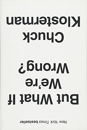 Klosterman, Chuck. But What If We're Wrong?. Amberley Publishing, 2016.