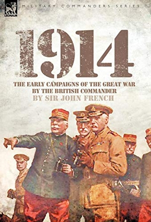 French, John. 1914 - The Early Campaigns of the Great War by the British Commander. Oakpast, 2009.