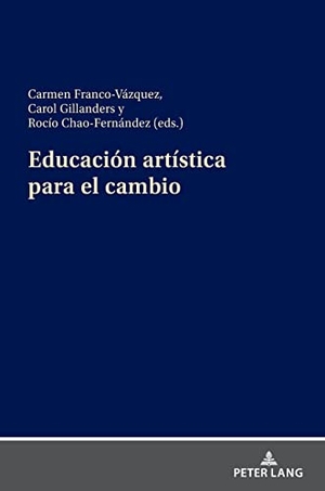 Gillanders, Carol / Carmen Franco-Vázquez et al (Hrsg.). Educación artística para el cambio. Peter Lang, 2022.