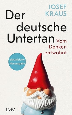 Kraus, Josef. Der deutsche Untertan - Vom Denken entwöhnt - aktualisierte Neuausgabe. Langen - Mueller Verlag, 2023.