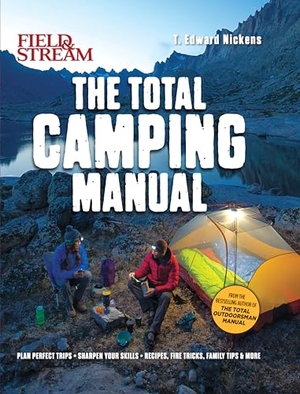 Nickens, T Edward. Field & Stream: Total Camping Manual (Outdoor Skills, Family Camping) - Plan Perfect Trips Sharpen Your Skills Recipes, Fire Tricks, Family Tips & More. Weldon Owen, 2022.