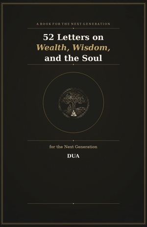 Dua. 52 Letters on Wealth, Wisdom, and the Soul  for the Next Generation. BlueRose Publishers, 2026.