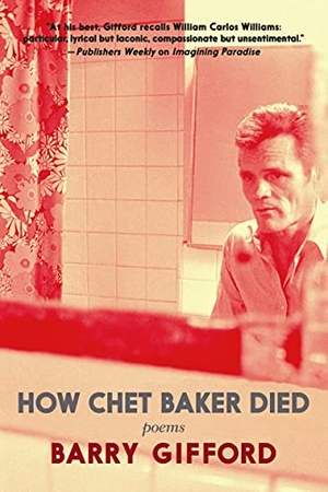 Gifford, Barry. How Chet Baker Died - Poems. Seven Stories Press, 2022.