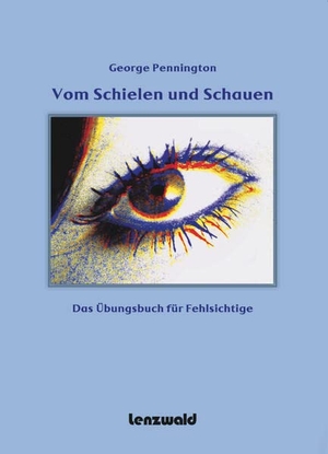 Pennington, George. Vom Schielen und Schauen - Das Übungsbuch für Fehlsichtige. Lenzwald Verlag, 2016.