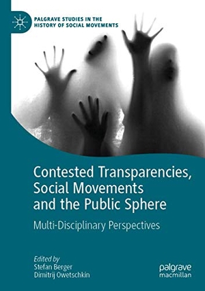 Owetschkin, Dimitrij / Stefan Berger (Hrsg.). Contested Transparencies, Social Movements and the Public Sphere - Multi-Disciplinary Perspectives. Springer International Publishing, 2020.