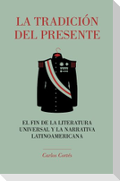 La tradición del presente: El fin de la literatura universal y la narrativa latinoamericana