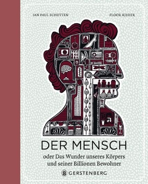 Schutten, Jan Paul. Der Mensch - oder Das Wunder unseres Körpers und seiner Billionen Bewohner. Gerstenberg Verlag, 2016.
