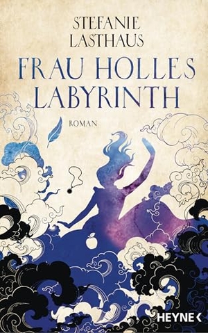 Lasthaus, Stefanie. Frau Holles Labyrinth - Mit farbig gestaltetem Buchschnitt - nur in der gedruckten Ausgabe - Roman. Heyne Taschenbuch, 2022.
