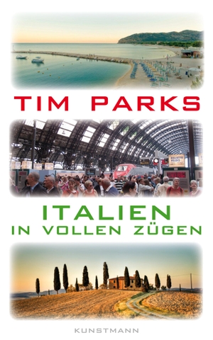 Parks, Tim. Italien in vollen Zügen. Kunstmann Antje GmbH, 2014.