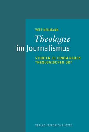 Neumann, Veit. Theologie im Journalismus - Studien zu einem neuen theologischen Ort. Pustet, Friedrich GmbH, 2021.