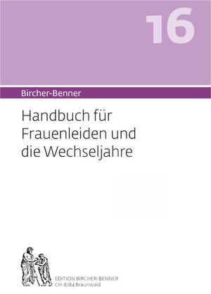 Bircher, Andres / Bircher, Lilli et al. Bircher-Benner 16 - Handbuch für Frauenleiden und die Wechseljahre. Edition Bircher-Benner, 2022.