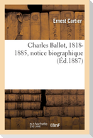 Charles Ballot, 1818-1885, Notice Biographique