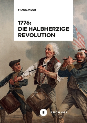 Jacob, Frank. 1776: Die halbherzige Revolution. Büchner-Verlag, 2024.